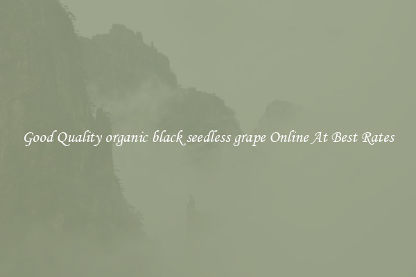 Good Quality organic black seedless grape Online At Best Rates
