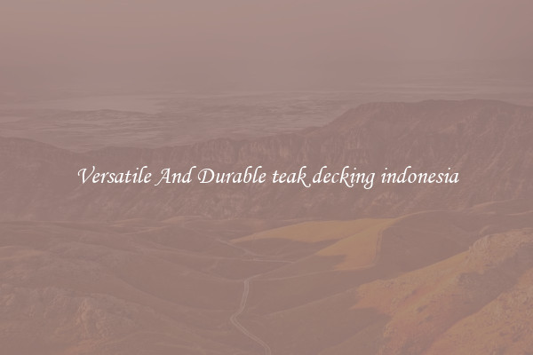 Versatile And Durable teak decking indonesia