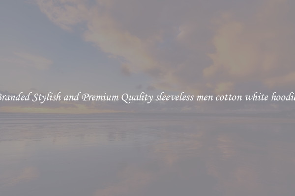 Branded Stylish and Premium Quality sleeveless men cotton white hoodies