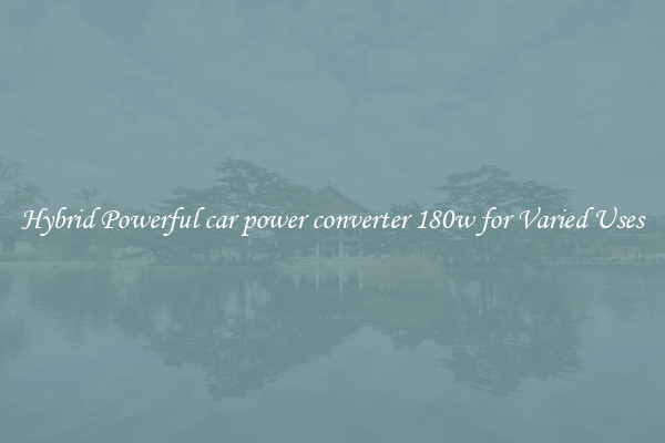 Hybrid Powerful car power converter 180w for Varied Uses